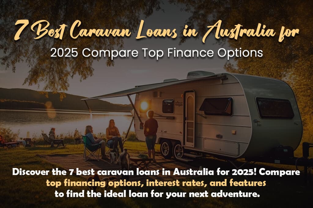 7 Best Caravan Loans in Australia for 2025: Compare Top Finance Options