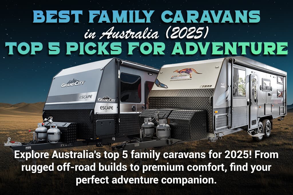 Best Family Caravans in Australia (2025) – Top 5 Picks for Adventure