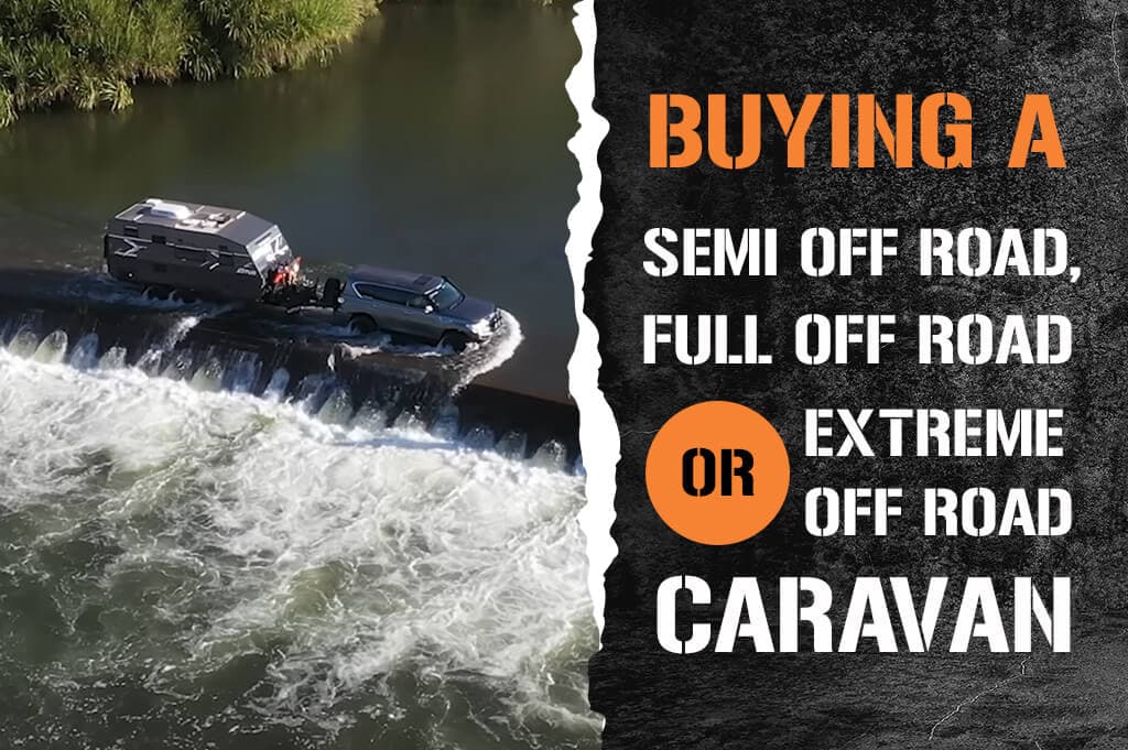 Buying A Semi Off Road , Full Off Road Or Extreme Off Road Caravan