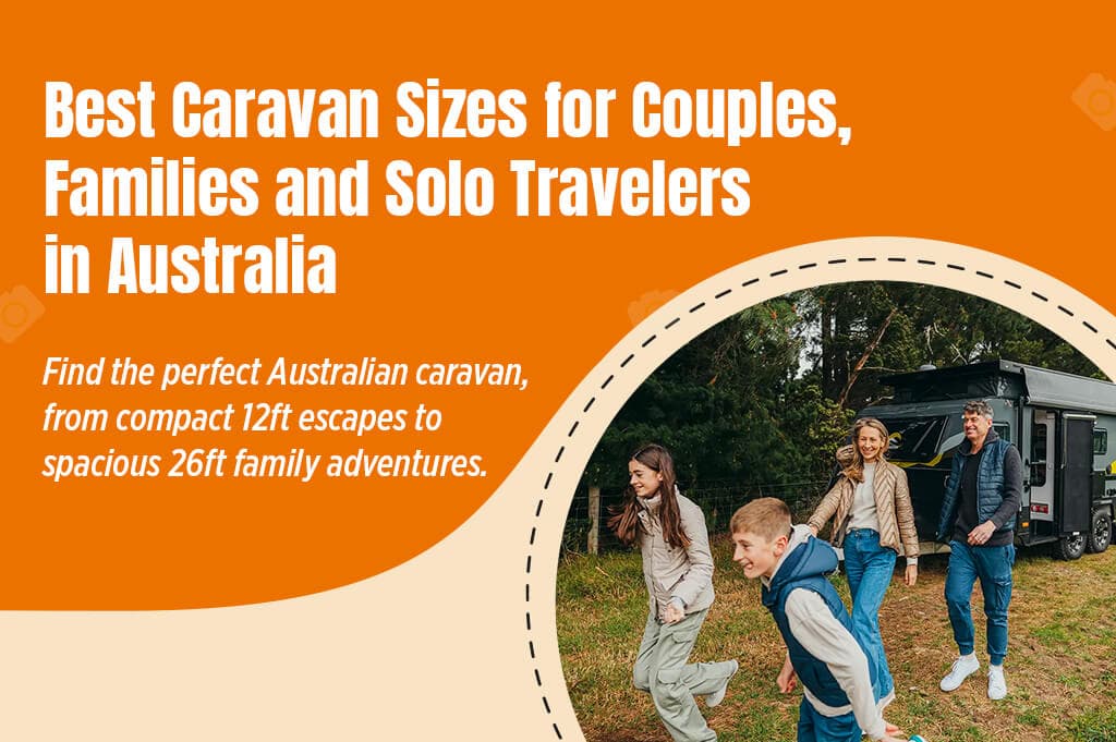 Best Caravan Sizes for Couples, Families and Solo Travelers in Australia