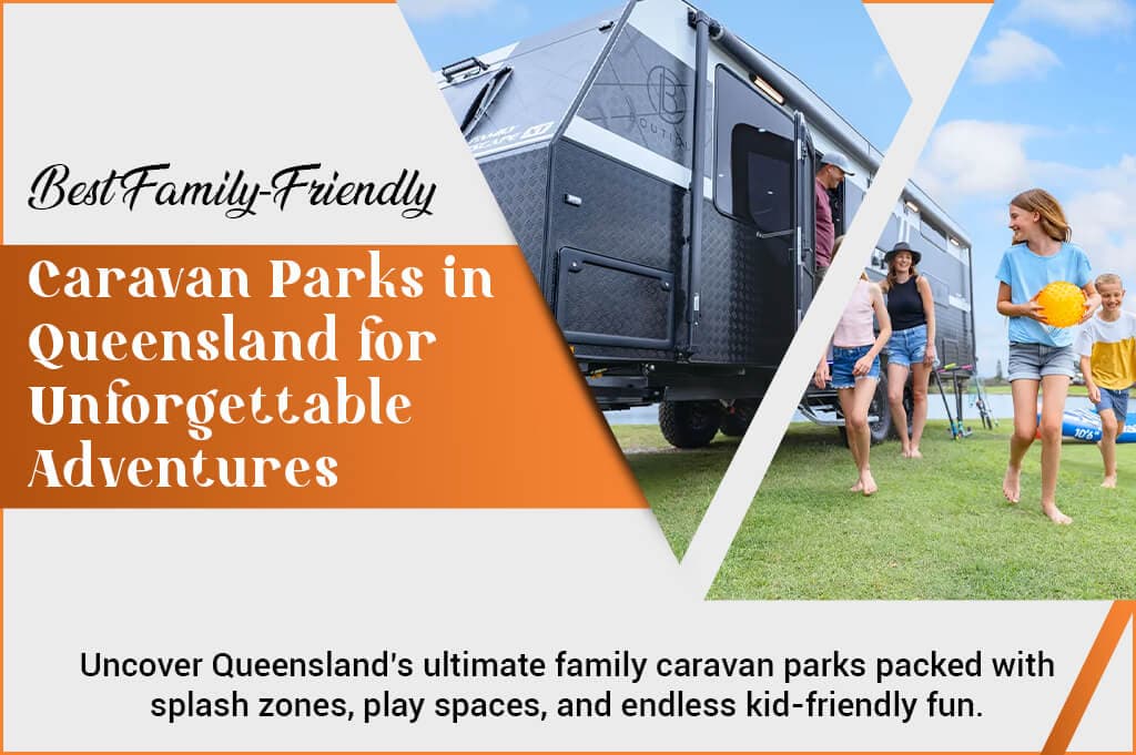 Best Family-Friendly Caravan Parks in Queensland for Unforgettable Adventures