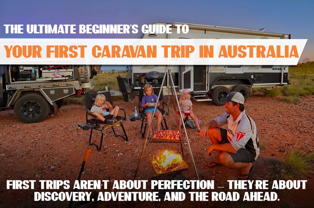 The Ultimate Beginner’s Guide to Your First Caravan Trip in Australia