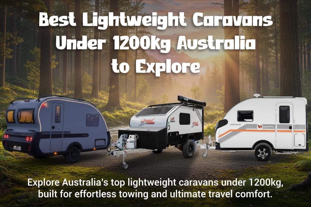 Best Lightweight Caravans Under 1200kg Australia to Explore