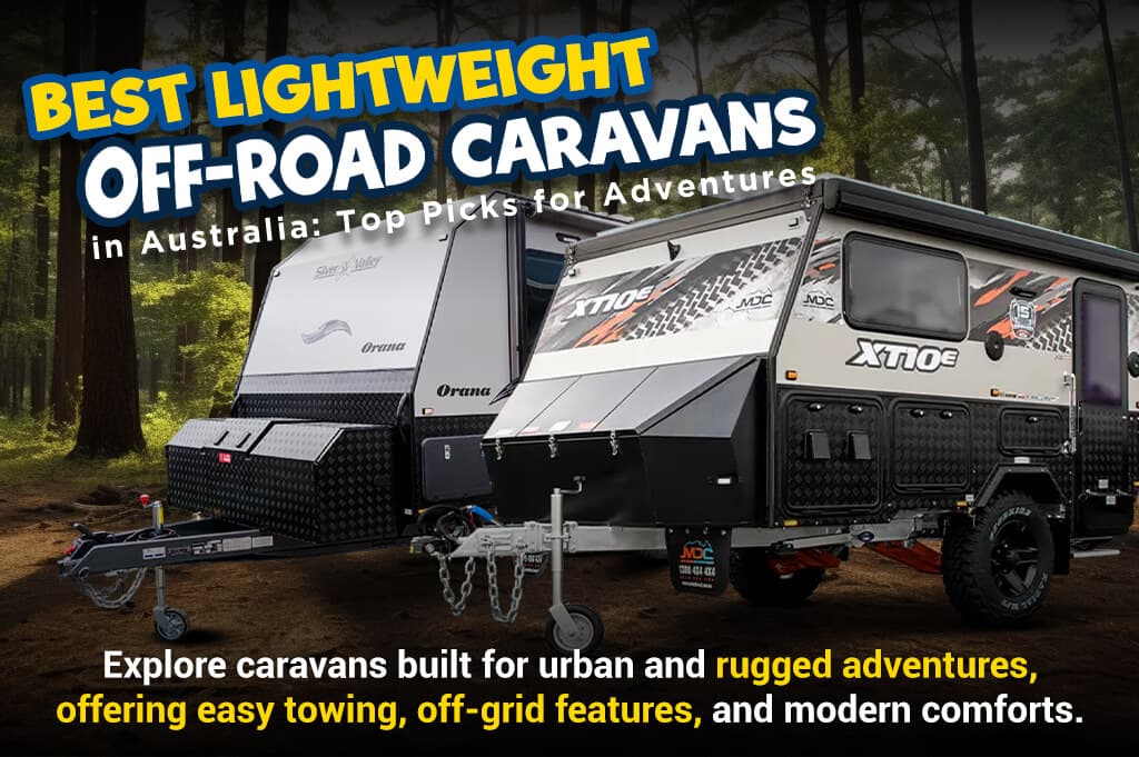 Best Lightweight Off-Road Caravans in Australia: Top Picks for Adventures