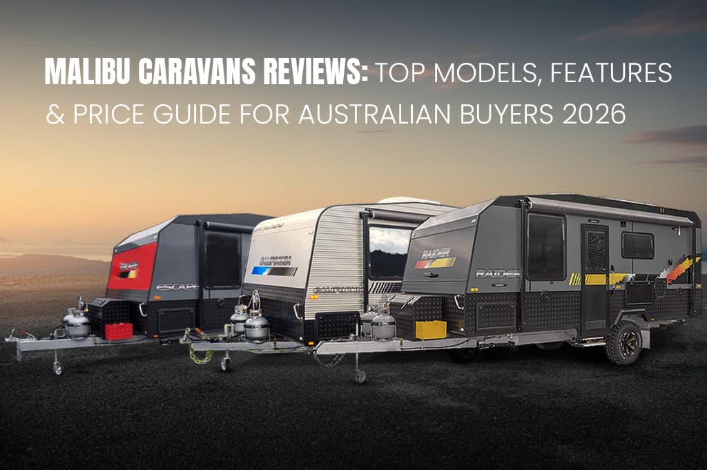 Malibu Caravans Reviews: Top Models, Features & Price Guide for Australian Buyers 2026