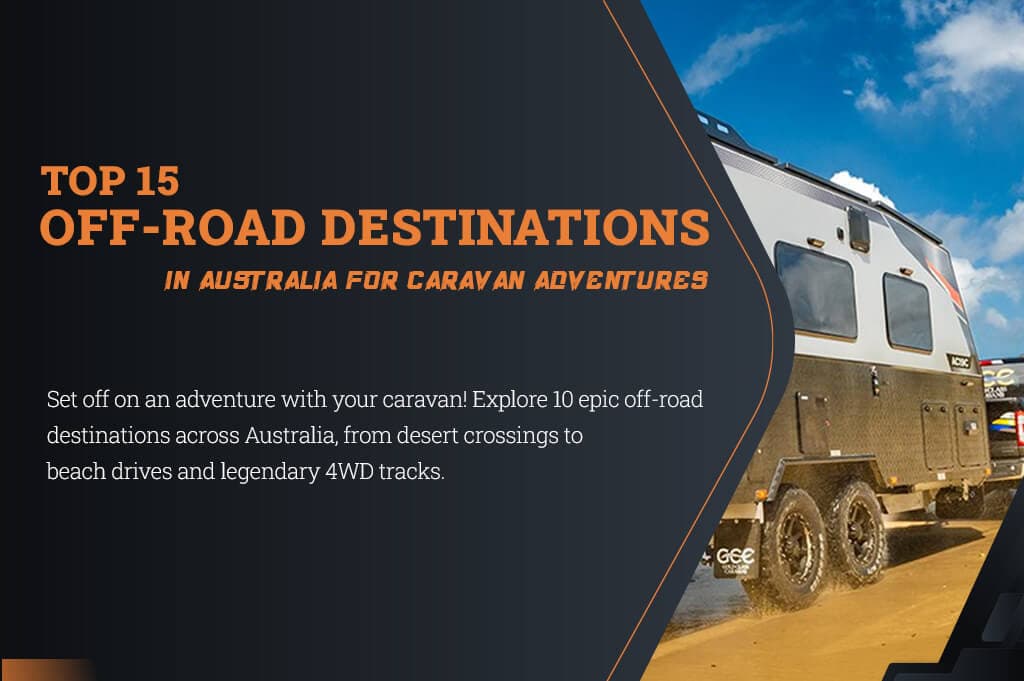 Top 15 Off-Road Destinations in Australia for Caravan Adventures