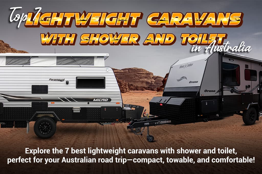Top 7 Lightweight Caravans with Shower & Toilet in Australia