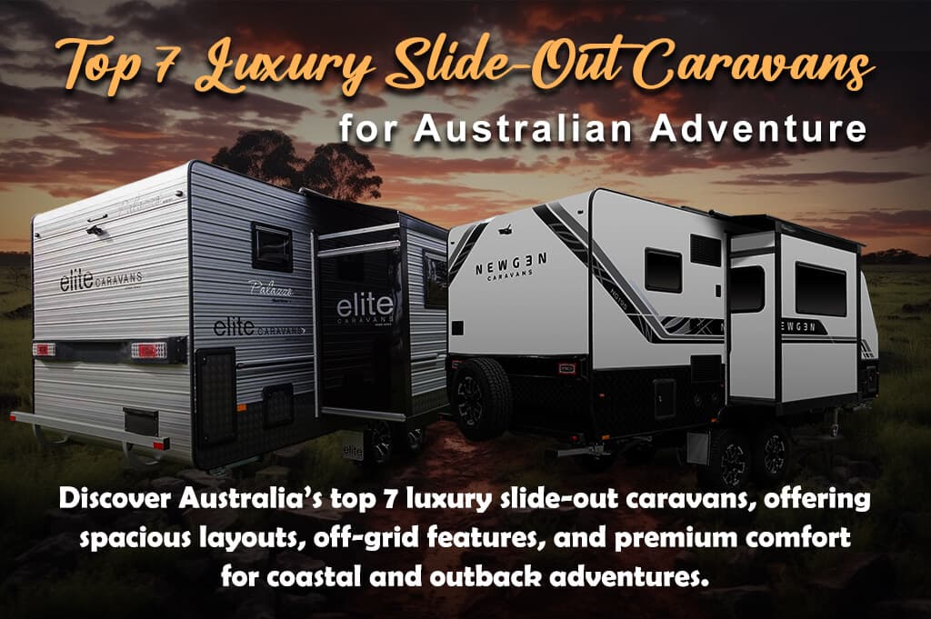Top 7 Luxury Slide-Out Caravans for Australian Adventure